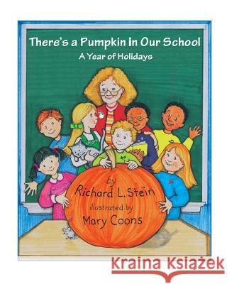 There's a Pumpkin in Our School: A Year of Holidays Richard L. Stein Mary Coons 9781542764285 Createspace Independent Publishing Platform - książka