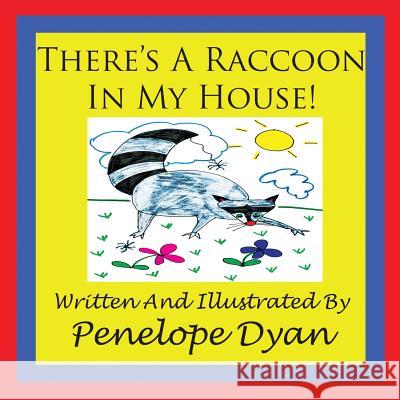 There's a Raccoon in My House! Penelope Dyan Penelope Dyan 9781935118589 Bellissima Publishing - książka