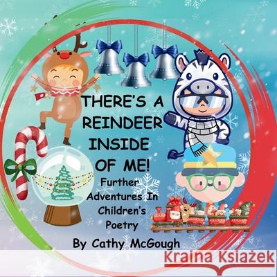 There's a Reindeer Inside of Me! Book 3!: Further Adventures In Children's Poetry Cathy McGough 9781998651856 Cathy McGough (Stratford Living Publishing) - książka