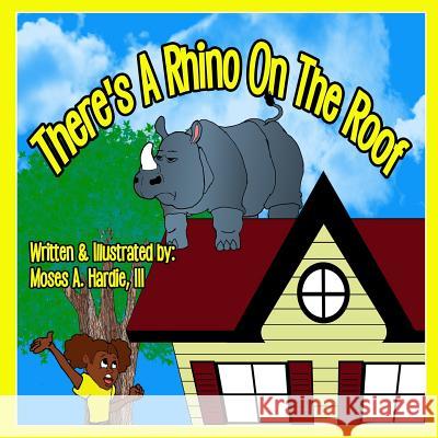 There's A Rhino On The Roof Hardie III, Moses Augustus 9781983443343 Createspace Independent Publishing Platform - książka