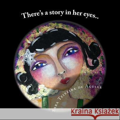 There's a story in her eyes...: Art and quotes Aguiar, Sara Teixeira 9781517236960 Createspace - książka