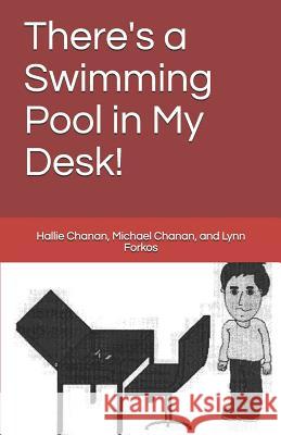 There's a Swimming Pool in My Desk! Hallie Sophie Chanan Michael Craig Chanan Danny R. Brown 9781726884280 Independently Published - książka