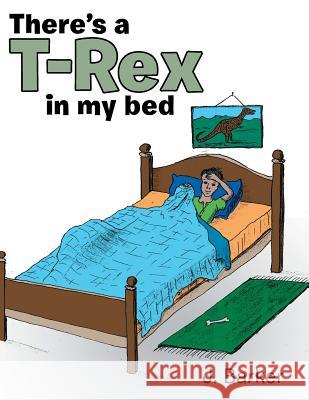 There's a T-Rex in My Bed J Barker 9781489719089 Liferich - książka