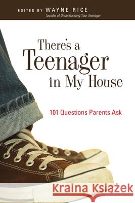 There's a Teenager in My House: 101 Questions Parents Ask Wayne Rice 9780830834914 InterVarsity Press - książka