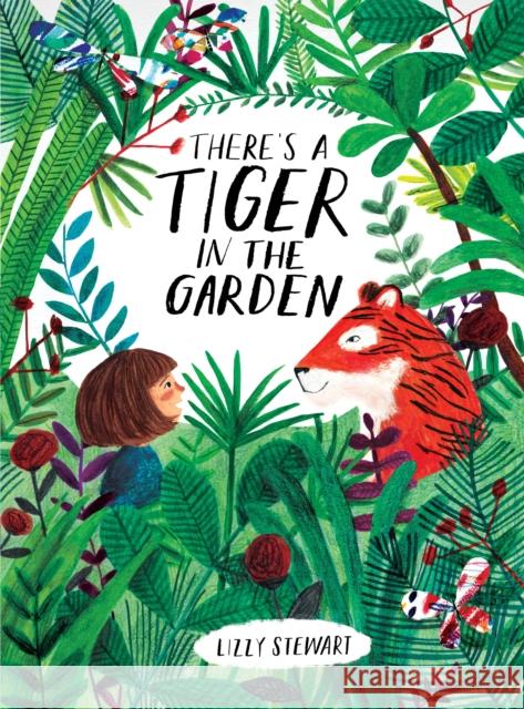 There's a Tiger in the Garden Lizzy Stewart 9781847808073 Quarto Publishing PLC - książka