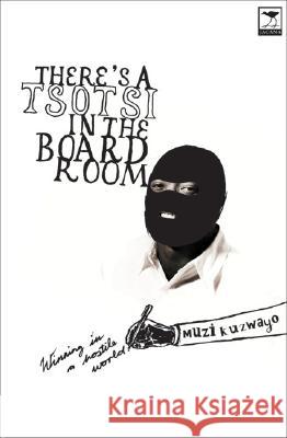 There's a Tsotsi in the Boardroom: Winning in a Hostile World Muzi Kuzwayo 9781770090873 Jacana Media - książka