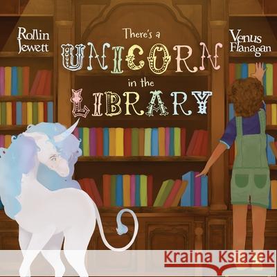 There's a Unicorn in the Library Rollin Jewett Venus Flanagan 9781917842228 Big Thinking Publishing - książka