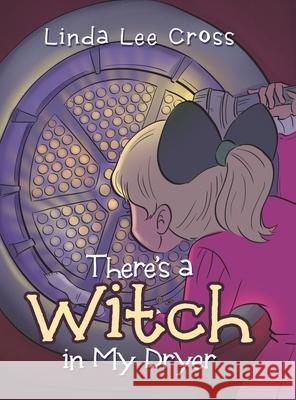 There's a Witch in My Dryer Linda Lee Cross 9781532051715 iUniverse - książka