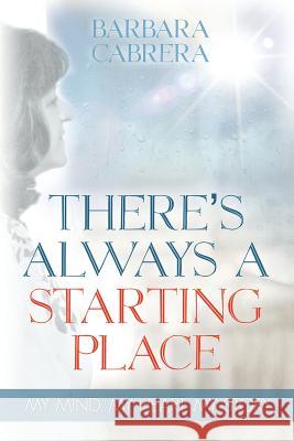 There's Always a Starting Place Barbara Cabrera 9781629524177 Xulon Press - książka