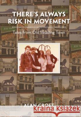 There'S Always Risk in Movement: Tales from Old Reading Town Alan Croft 9781543488562 Xlibris UK - książka