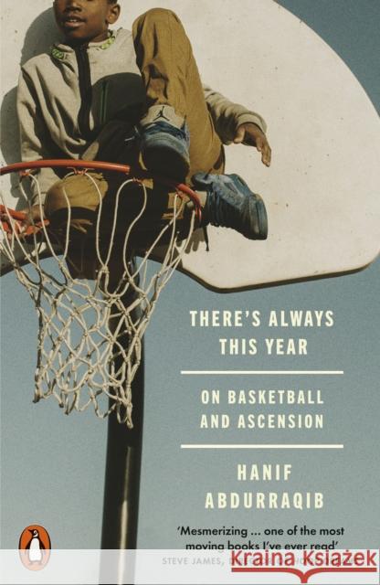 There's Always This Year: On Basketball and Ascension Hanif Abdurraqib 9781802065824 Penguin Books Ltd - książka