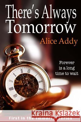 There's Always Tomorrow Alice Addy 9781482634280 Createspace - książka
