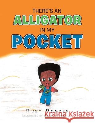 There's an Alligator in My Pocket Ruby Ponder, Victoria Whitehead 9781665526036 AuthorHouse - książka