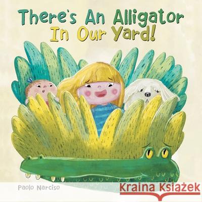 There's an Alligator in Our Yard! Paolo Narciso 9781480893733 Archway Publishing - książka