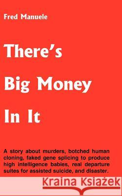 There's Big Money In It Manuele, Fred 9781414050942 Authorhouse - książka