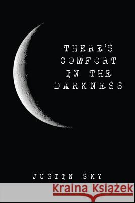 There's Comfort in the Darkness Justin Sky 9781944082239 Over the Edge Books - książka