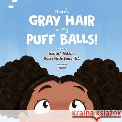 There's Gray Hair in My Puffballs! Tracey Nicole Ghy Vari Felicity Watts 9781736526811 Jhwritingplus - książka