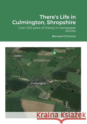 There's Life in Culmington, Shropshire: Over 250 years of history in newspaper articles Bernard O'Connor 9781446608517 Lulu.com - książka