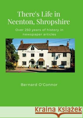 There's Life in Neenton, Shropshire: Over 250 years of history in newspaper articles Bernard O'Connor 9781445779416 Lulu.com - książka