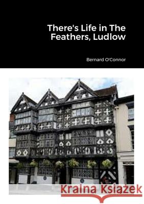 There's Life in The Feathers, Ludlow Bernard O'Connor 9781447722564 Lulu.com - książka