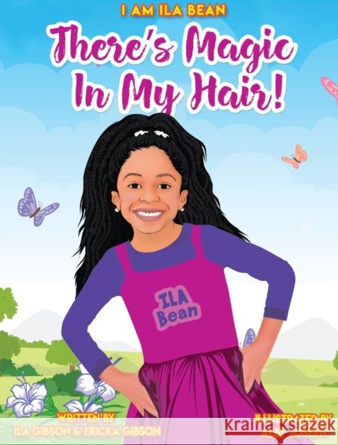 There's Magic In My Hair! Ila Gibson Ericka Gibson Joseph Alby 9780578639987 I Am Ila Bean - książka