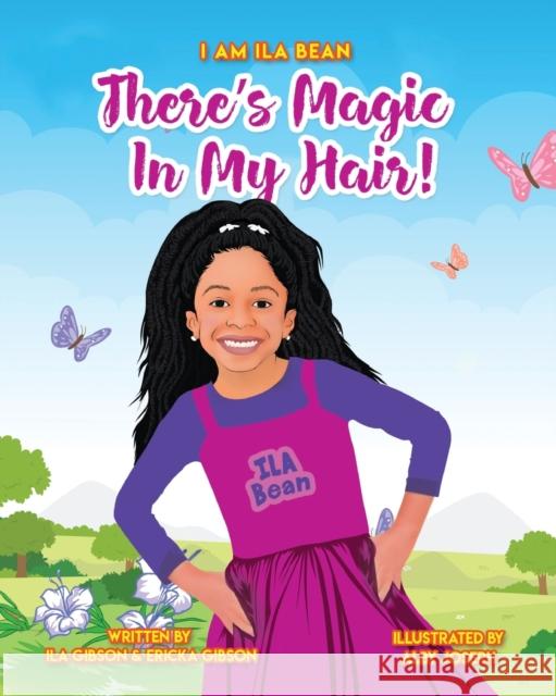 There's Magic In My Hair! Ila Gibson Ericka Gibson Joseph Alby 9780578640006 I Am Ila Bean - książka