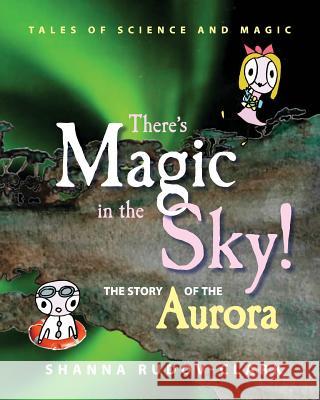 There's Magic in the Sky!: the story of the aurora Rudov-Clark, Shanna Danielle 9780994495518 Tales of Science and Magic - książka