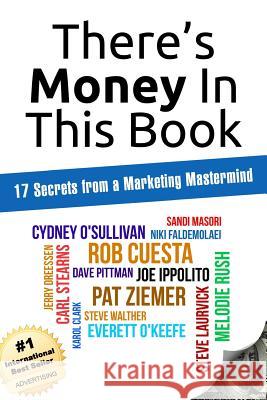 There's Money In This Book: 17 Secrets from a Marketing Mastermind Cydney O'Sullivan Sandi Masori Niki Faldemolaei 9781502382948 Createspace Independent Publishing Platform - książka