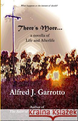 There's More . . .: A Novella of Life and Afterlife Alfred J. Garrotto 9781500843410 Createspace - książka