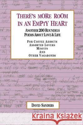 There's More Room in an Empty Heart: Another 200 Roundels Poems About Love & Life David Sanders 9781499071085 Xlibris - książka