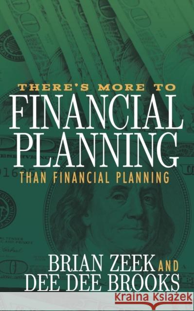 There's More to Financial Planning Than Financial Planning Brian Zeek Dee Dee Brooks 9781683506010 Morgan James Publishing - książka