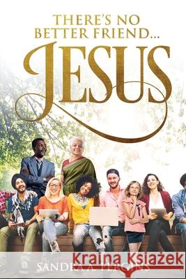 There's No Better Friend ...Jesus!: A book of Spiritual Poetry by Sandra Fergins Cedric Dwayne Fisher 9781732419544 Cedric D. Fisher & Company Publishers - książka