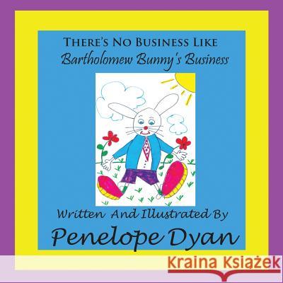 There's No Business Like Bartholomew Bunny's Business Penelope Dyan Penelope Dyan 9781935118541 Bellissima Publishing - książka