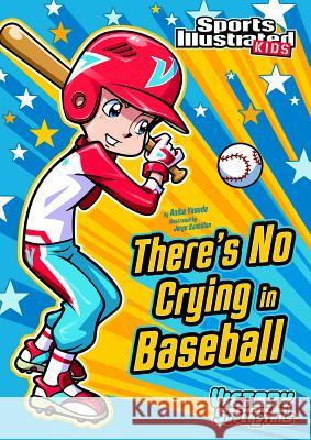 There's No Crying in Baseball Anita Yasuda Jorge H. Santillan 9781434230775 Sports Illustrated Kids Victory School - książka