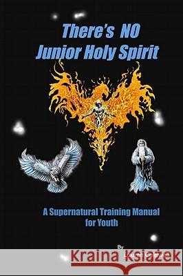 There's No Junior Holy Spirit: A Supernatural Training Manual for Youth Lauren Caldwell Matthew Butcher 9780983337720 Garden Publishing Company LLC - książka