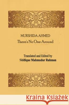 There's No One Around: Unobangal Poetry Siddique Mahmudur Rahman Quazi Johirul Islam Murshida Ahmed 9781097165179 Independently Published - książka