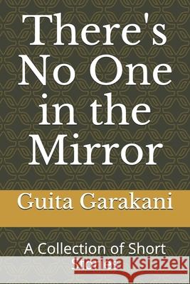 There's No One in the Mirror: A Collection of Short Stories Hedyeh Hastibakhsh Guita Garakani 9781520801575 Independently Published - książka