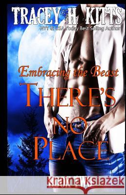 There's No Place: Embracing the Beast Tracey H Kitts 9781546542582 Createspace Independent Publishing Platform - książka