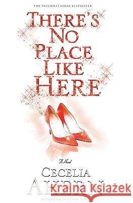 There's No Place Like Here Cecelia Ahern 9781401309640 Hyperion - książka