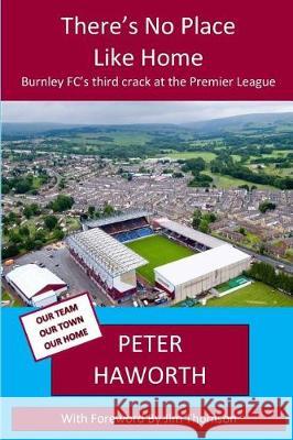 There's No Place Like Home: Burnley FC's third crack at the Premier League Thomson, Jim 9781547186679 Createspace Independent Publishing Platform - książka