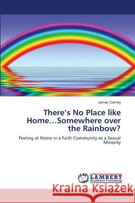 There's No Place like Home...Somewhere over the Rainbow? Carney, James 9783659144547 LAP Lambert Academic Publishing - książka