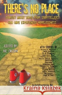 There's No Place: Tales of Home by Storytellers Who Have Experienced Homelessness H. E. Casson 9781990086526 Renaissance - książka