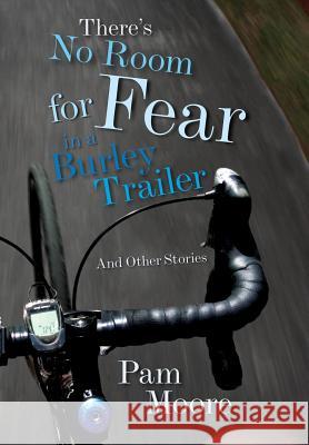 There's No Room for Fear in a Burley Trailer: And Other Stories Pamela Moore Joelle Wisler 9780996923606 Whatevs Publishing - książka