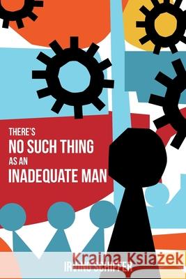 There's No Such Thing as an Inadequate Man Irving Schiffer 9781736221693 Queen Esther Publishing LLC - książka