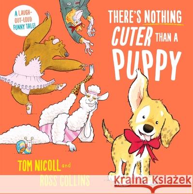 There's Nothing Cuter Than a Puppy: A Laugh-Out-Loud Funny Tale Tom Nicoll 9781035029327 Pan Macmillan - książka