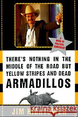 There's Nothing in the Middle of the Road But Yellow Stripes and Dead Armadillos: A Work of Political Subversion Jim Hightower Jim Hightower 9780060929497 Harper Perennial - książka
