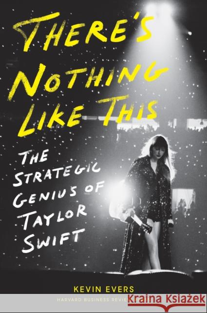 There's Nothing Like This: The Strategic Genius of Taylor Swift Evers, Kevin 9798892790178 Harvard Business Review Press - książka