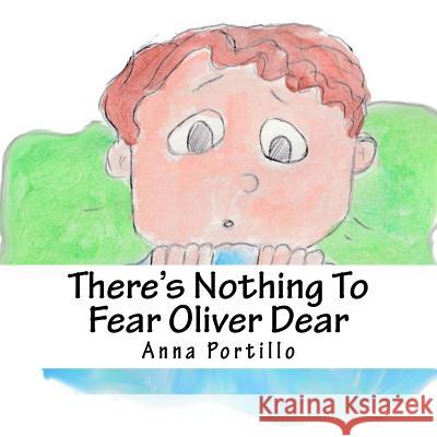 There's Nothing To Fear Oliver Dear Anna Portillo 9781985301610 Createspace Independent Publishing Platform - książka