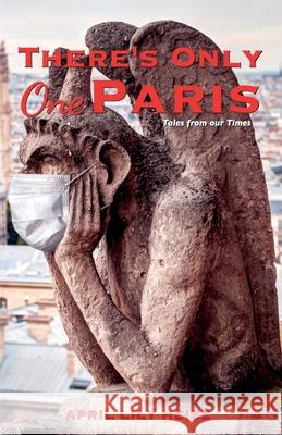 There's Only One Paris: Tales from our Times April Lily Heise 9780992005344 Tgrs Communications - książka