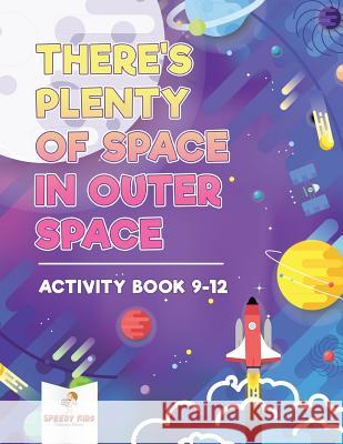 There's Plenty of Space in Outer Space: Activity Book 9-12 Speedy Kids 9781541937123 Speedy Kids - książka